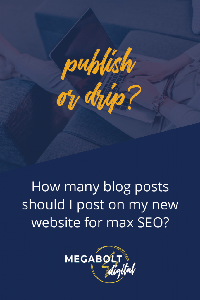 “I’m about to launch my new website, and I have some blog posts ready to go. Would it be better to publish these all at once, or drip them out over time? Does it matter?”
