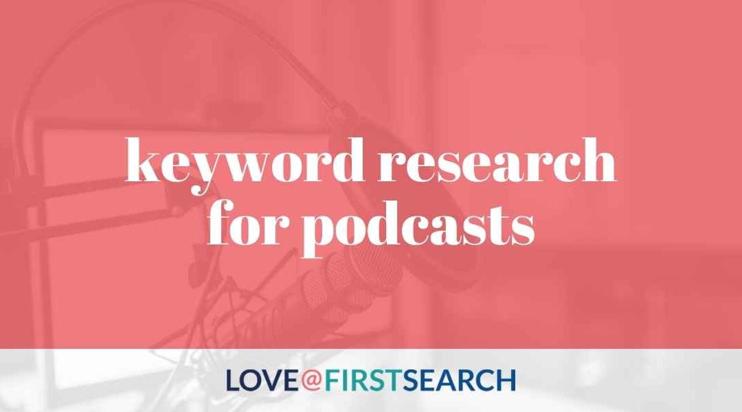 3 podcast keyword research tips to easily grow your listening audience