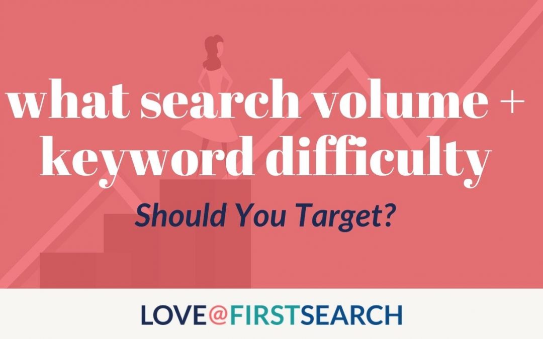 Search Volume & Keyword Difficulty: What Should I Be Aiming For?