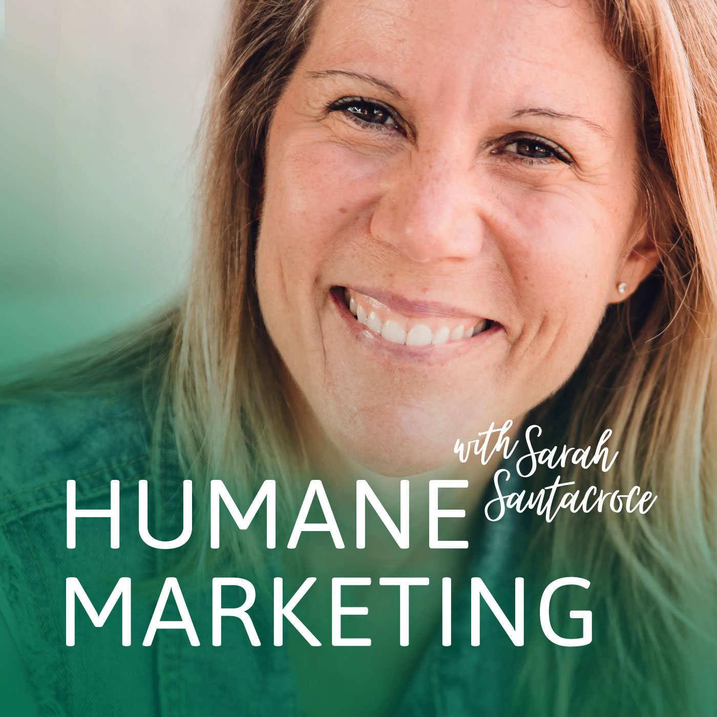 the humane marketing podcast with sarah santacroce